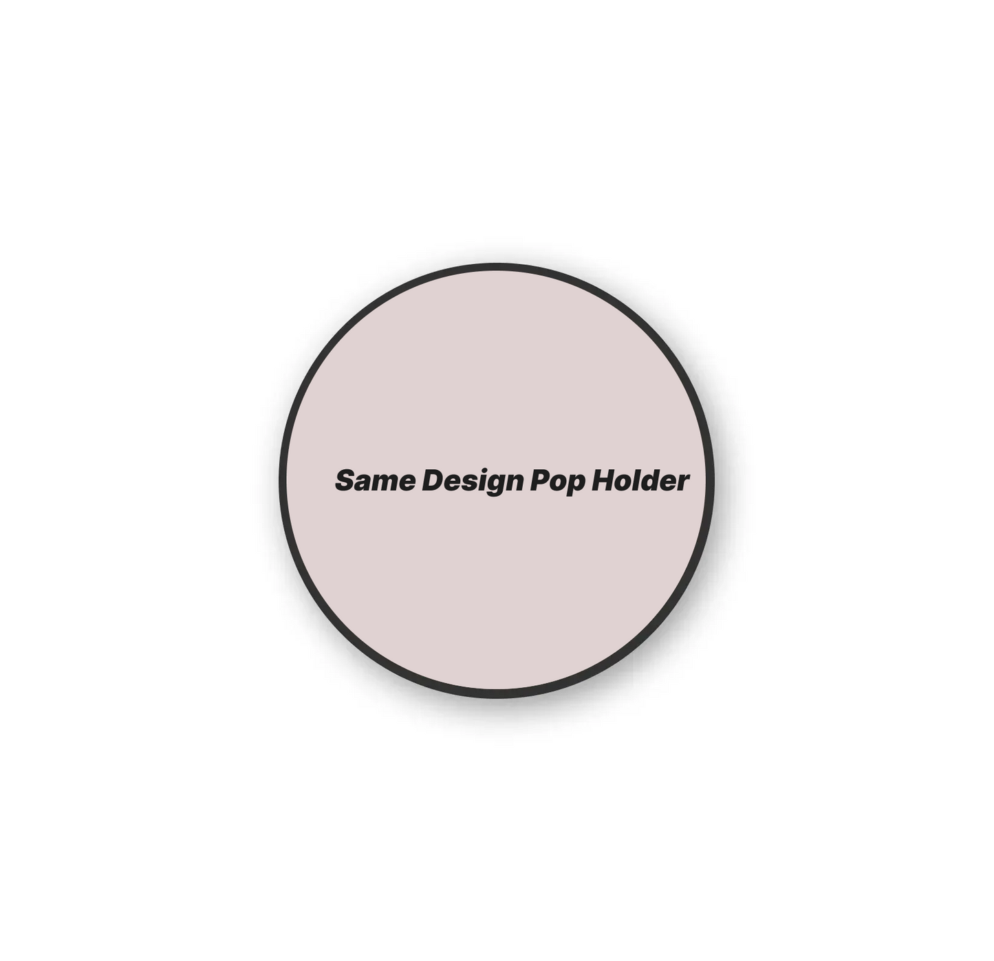 Same Design Pop Holder